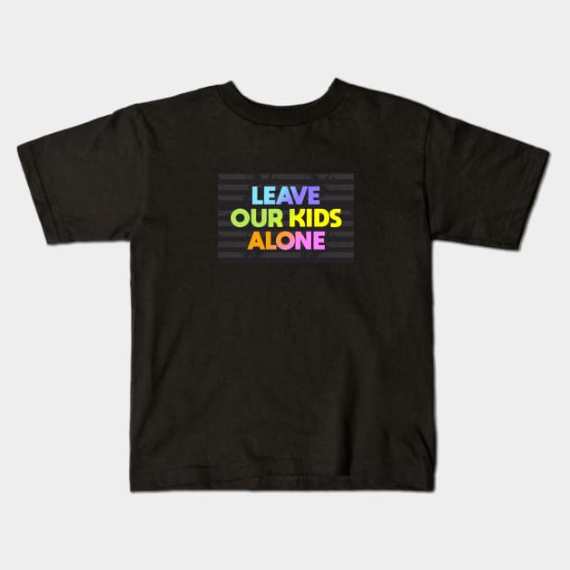 Leave Our Kids Alone Kids T-Shirt by Dale Preston Design